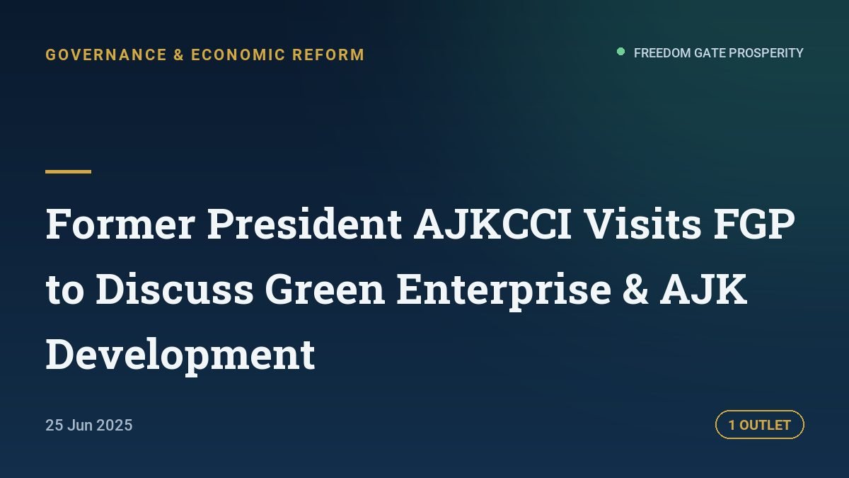 Former President AJKCCI Visits FGP to Discuss Green Enterprise & AJK Development