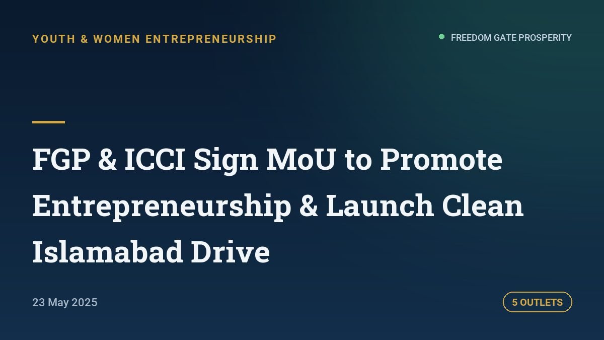 FGP & ICCI Sign MoU to Promote Entrepreneurship & Launch Clean Islamabad Drive